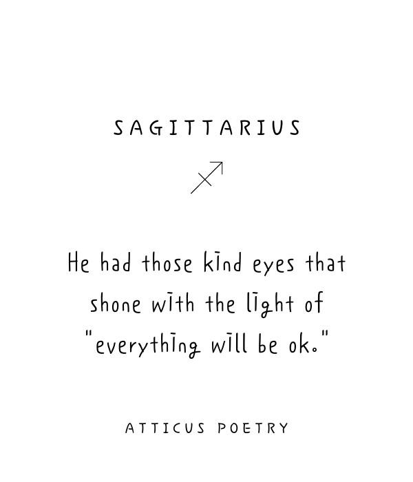   Sagittaire : Il avait ces bons yeux qui brillaient de la lumière de"everything will be ok." - Beautiful Atticus Poems For Each Astrology Sign- ourmindfullife.com